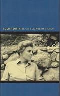On Elizabeth Bishop by Colm Toibin